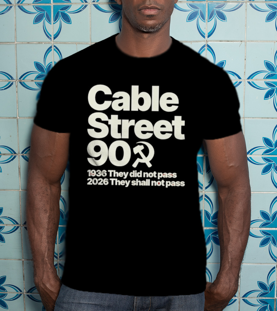 Cable Street 90 1936 They Did Not Pass 2026 They Shall Not Pass Hammer And Sickle T-Shirt
