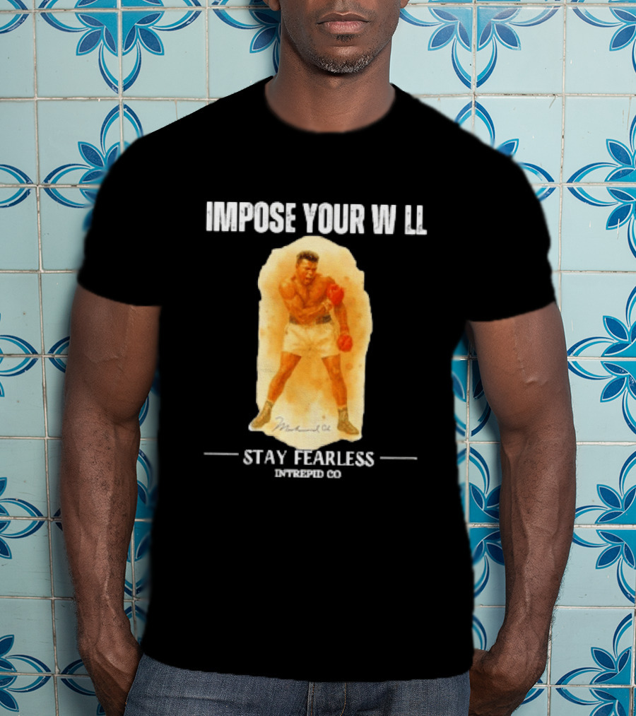 Impose Your Will Muhammad Ali Stay Fearless Inspired Co T-Shirt