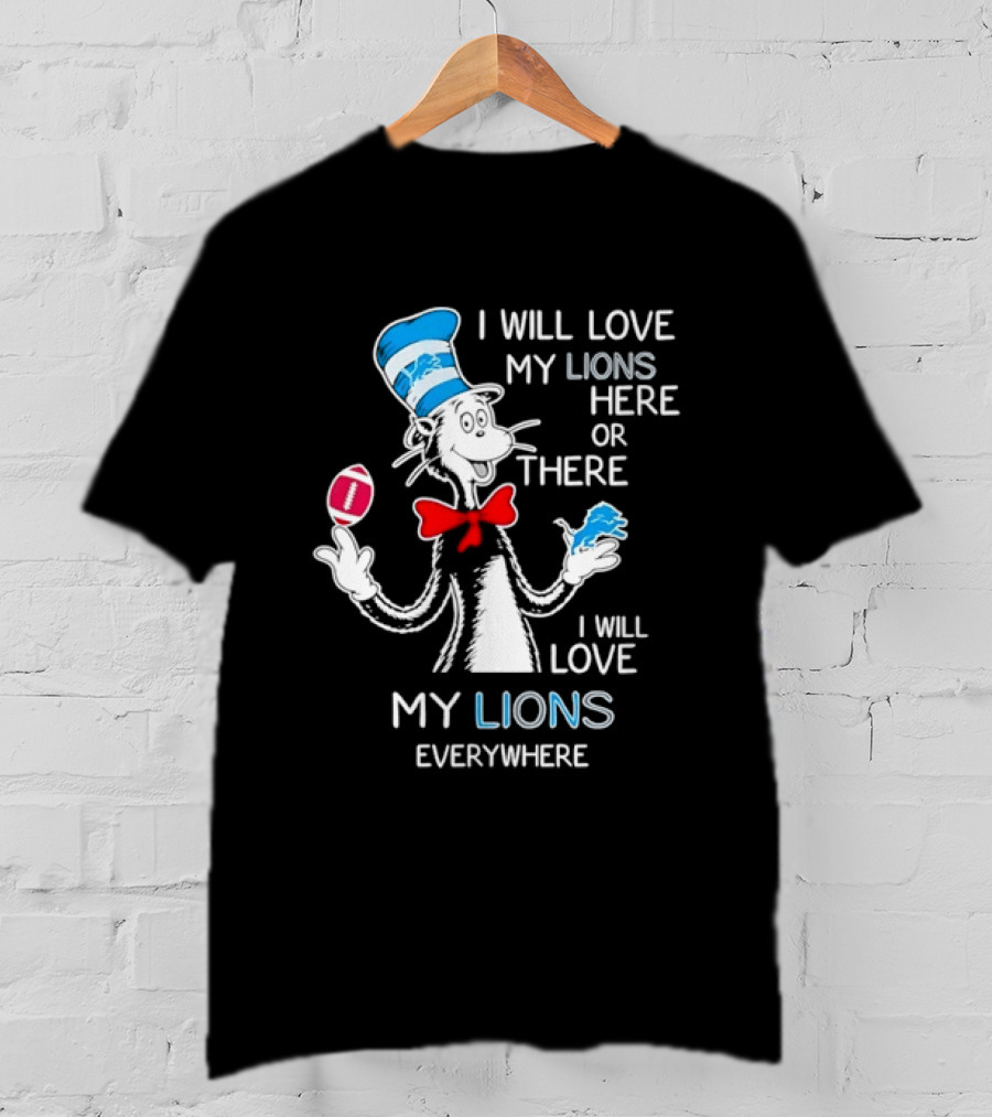 I Will Love My Lions Here Or There I Will Love My Lions Everywhere T-Shirt