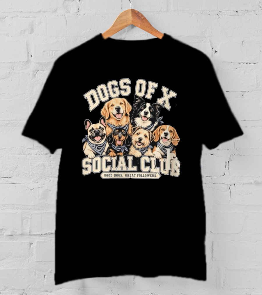 Dogs Of X Social Club Good Dogs Great Followers T-Shirt
