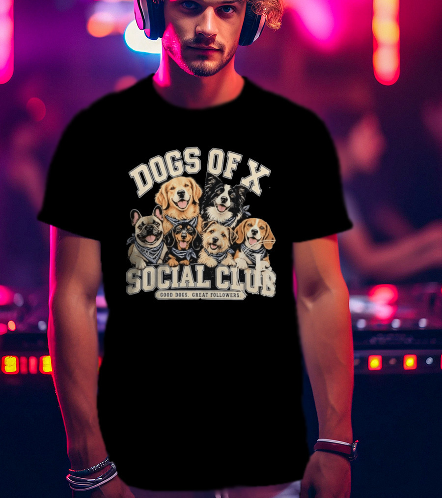 Dogs Of X Social Club Good Dogs Great Followers T-Shirt