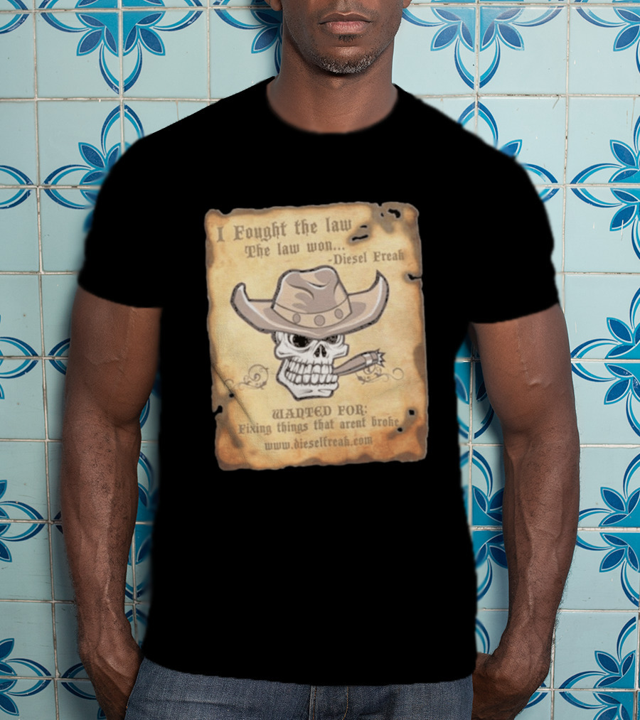 I Fought The Law The Law Won Diesel Freak Skull Cowboy Wanted Fixing Things That Aren't Broke T-Shirt