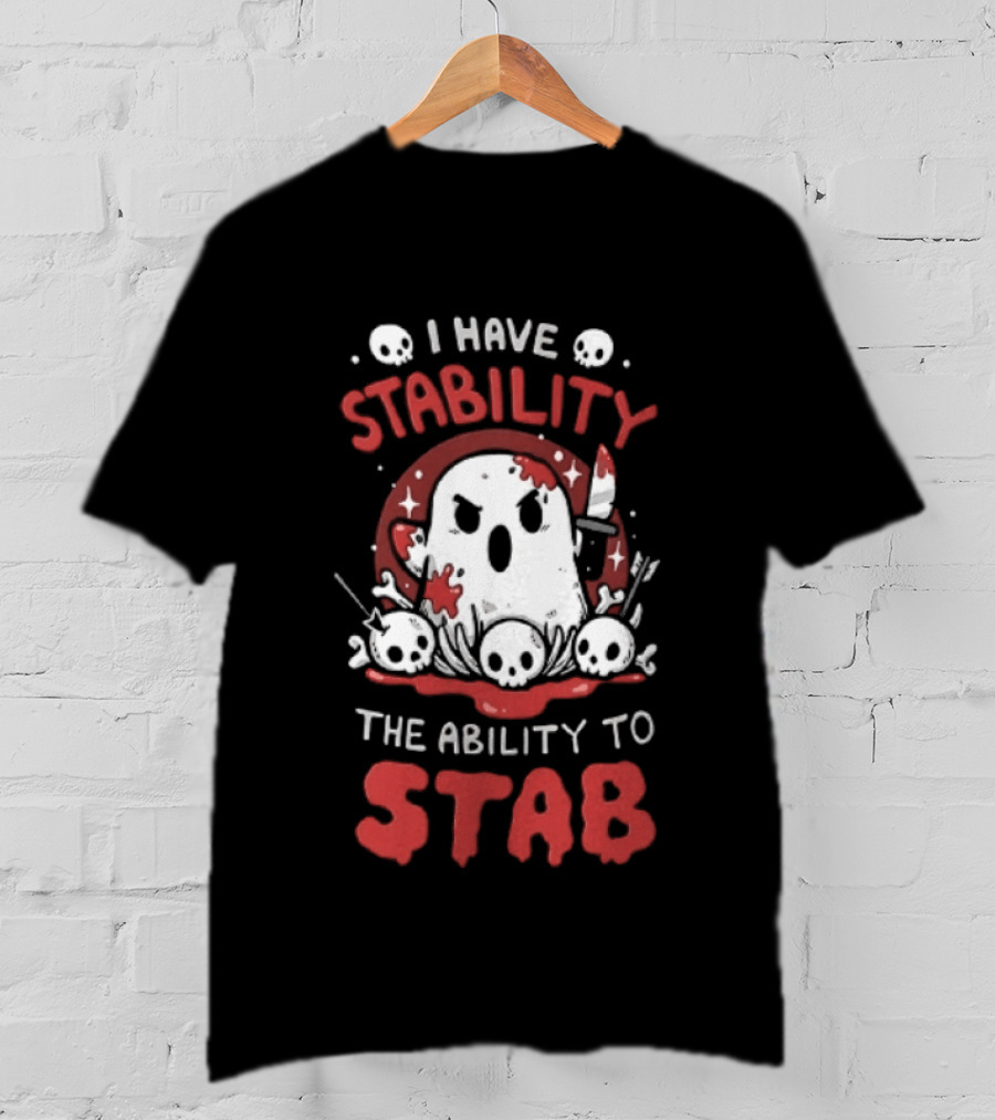 I Have Stability The Ability To Stab Ghost Halloween Skulls And Knife Horror T-Shirt