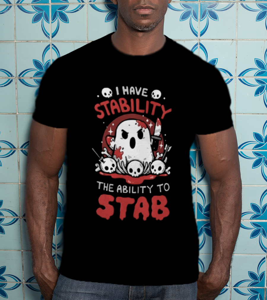 I Have Stability The Ability To Stab Ghost Halloween Skulls And Knife Horror T-Shirt