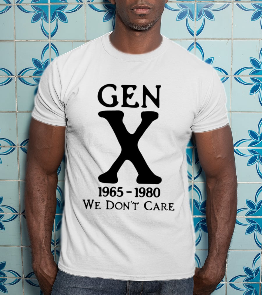 Gen X 1965 1980 We Don't Care T-Shirt
