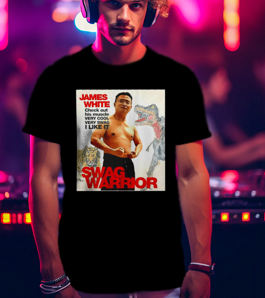 James White Swag Warrior Check Out His Muscle Very Cool Very Swag I Like It T-Shirt