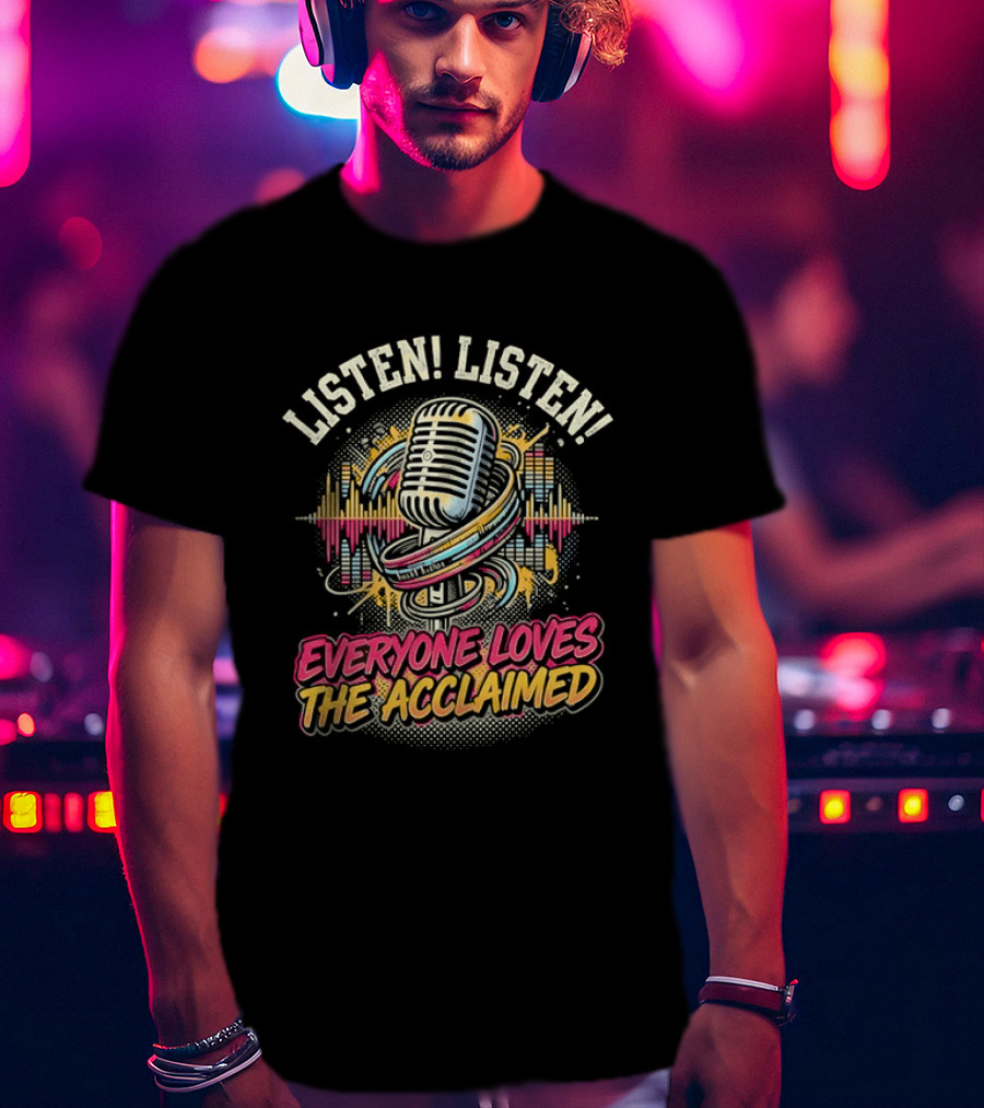 Listen Listen Everyone Loves The Acclaimed Microphone Music Wave T-Shirt