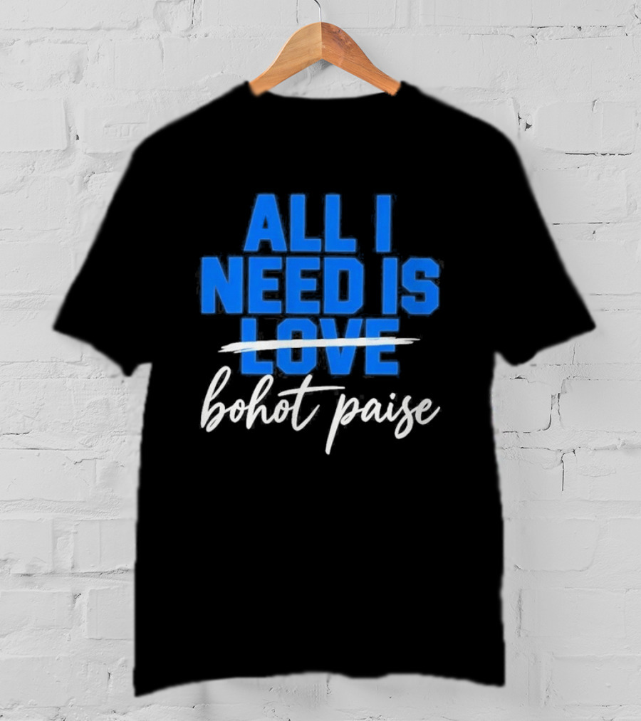 All I Need Is Love Bohot Paise T-Shirt