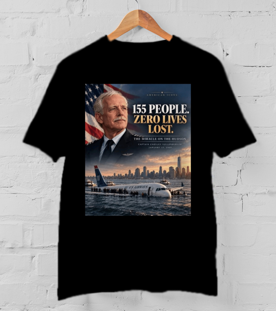 American 155 People Zero Lives Lost The Miracle On The Hudson Captain Chesley Sullenberger January 15 2009 T-Shirt