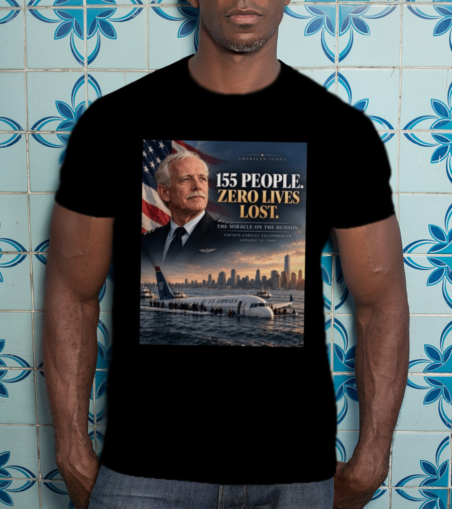 American 155 People Zero Lives Lost The Miracle On The Hudson Captain Chesley Sullenberger January 15 2009 T-Shirt