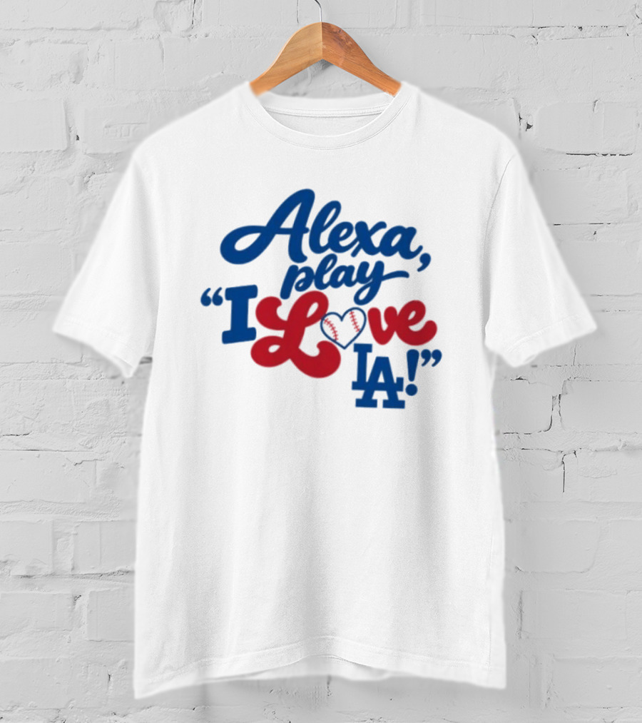 Alexa Play I Love LA Los Angeles Dodgers Baseball T-Shirt