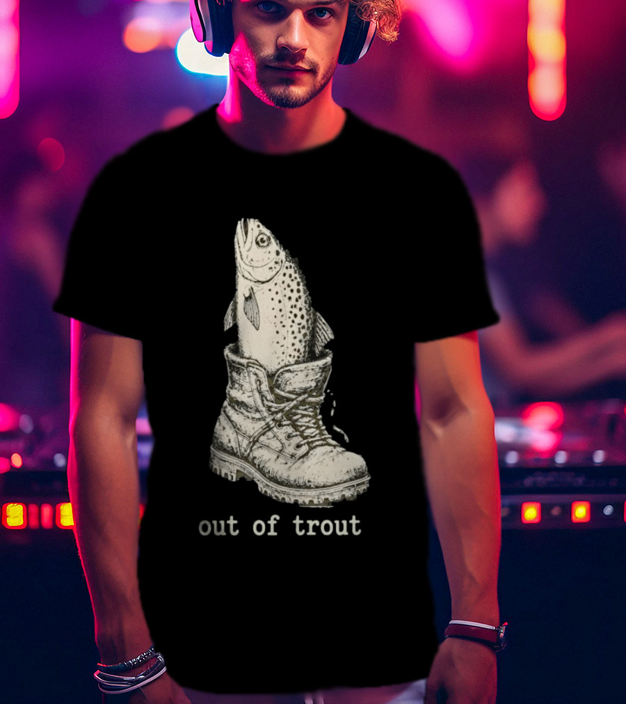 Fish In A Boot Out Of Trout Fishing Pun T-Shirt