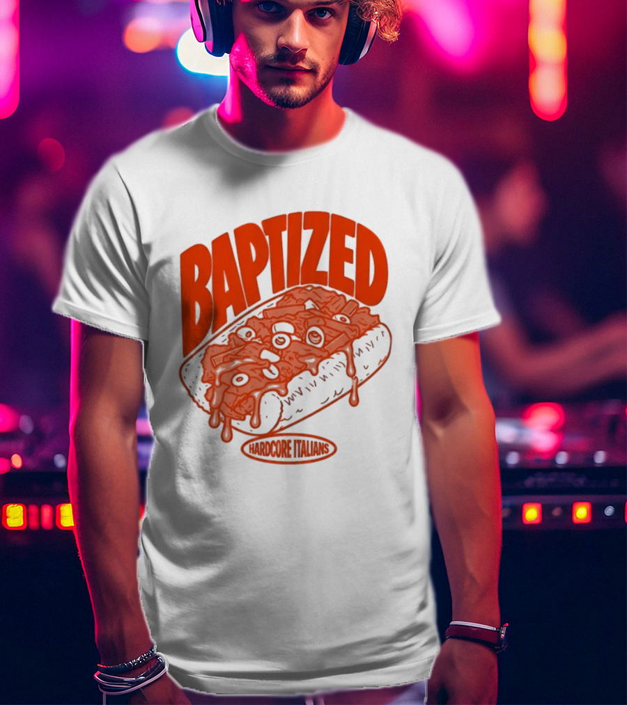 Baptized Hardcore Italians Meatball Sub T-Shirt