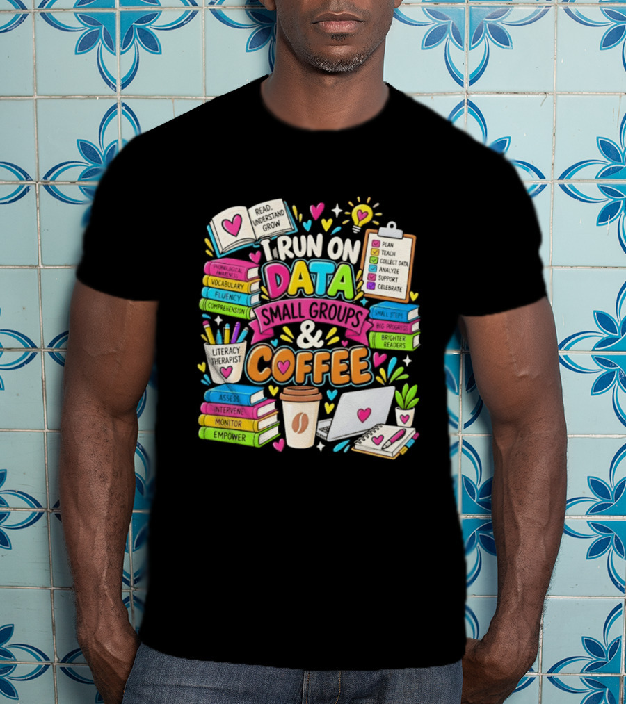 I Run On Data Small Groups And Coffee Literacy Therapist T-Shirt