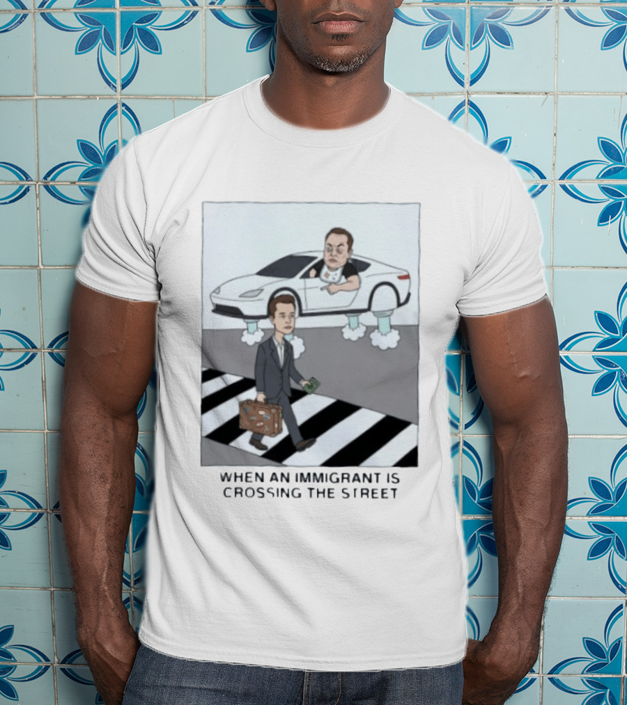 Elon Musk When An Immigrant Is Crossing The Street Meme T-Shirt