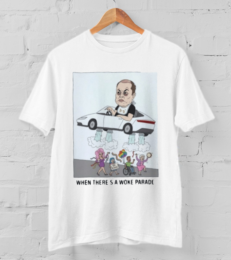 Elon Musk When There’s A Woke Parade Satire T-Shirt