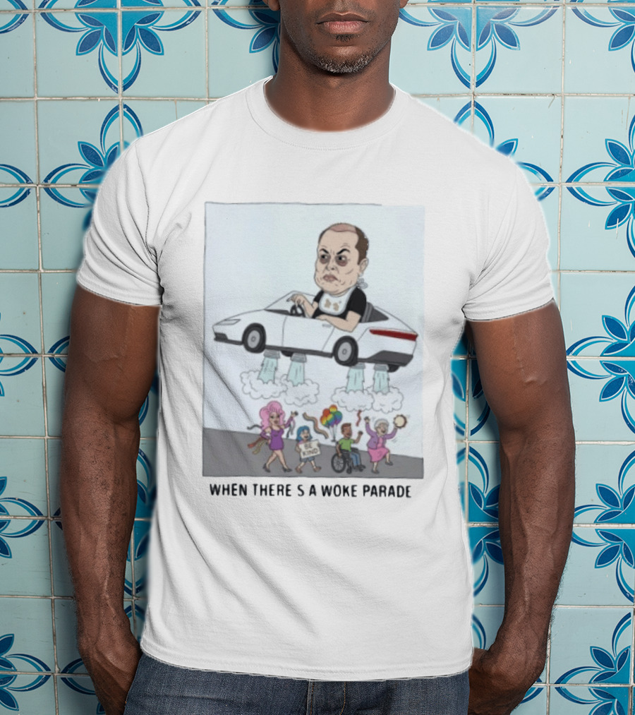 Elon Musk When There’s A Woke Parade Satire T-Shirt