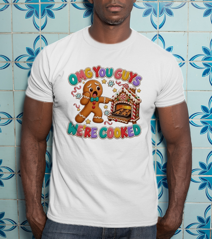 Gingerbread Man Omg You Guys We’re Cooked T-Shirt