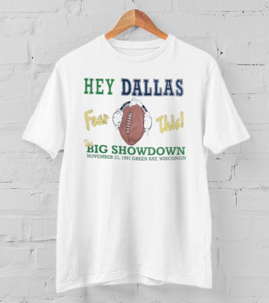 Hey Dallas Fear This The Big Showdown Green Bay November 23 1997 T-Shirt