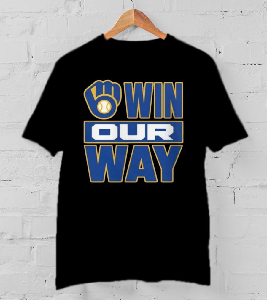 Milwaukee Brewers Win Our Way MLB Baseball T-Shirt