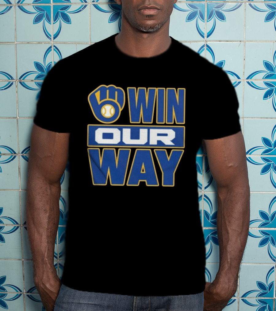 Milwaukee Brewers Win Our Way MLB Baseball T-Shirt