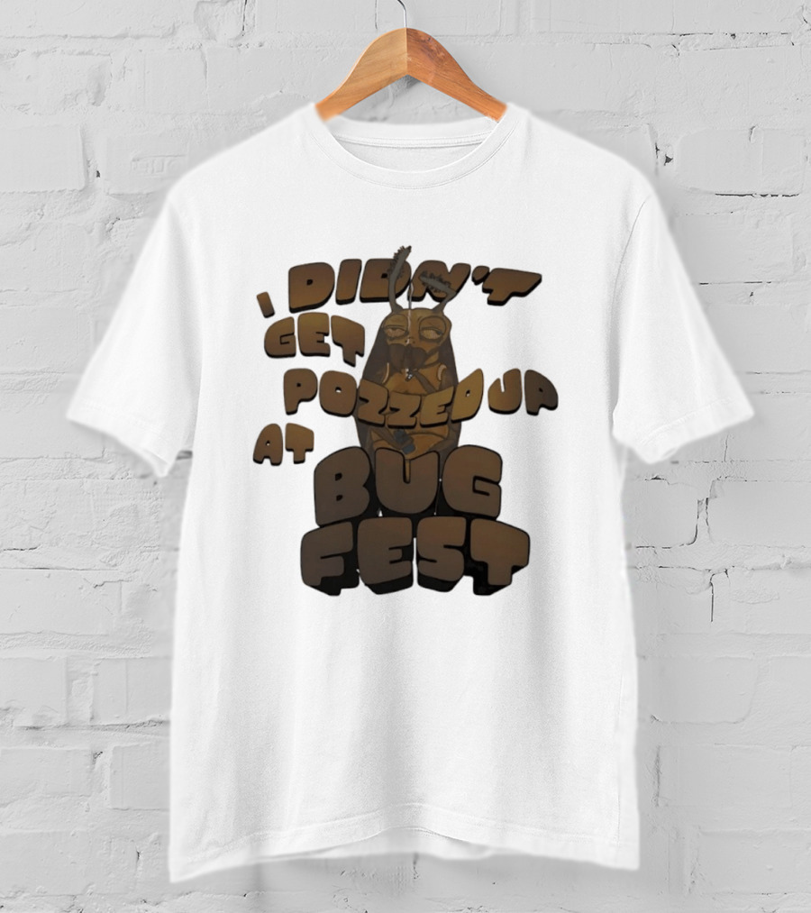 I Didn’t Get Pozzed Up At Bug Fest Cockroach T-Shirt