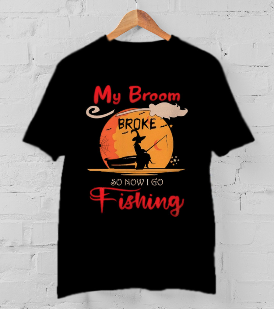 My Broom Broke So Now I Go Fishing Witch T-Shirt