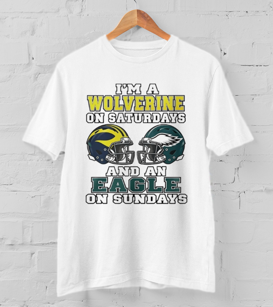 I’m A Michigan Wolverines On Saturdays And A Philadelphia Eagles On Sundays 2 Helmet 2026 T-Shirt