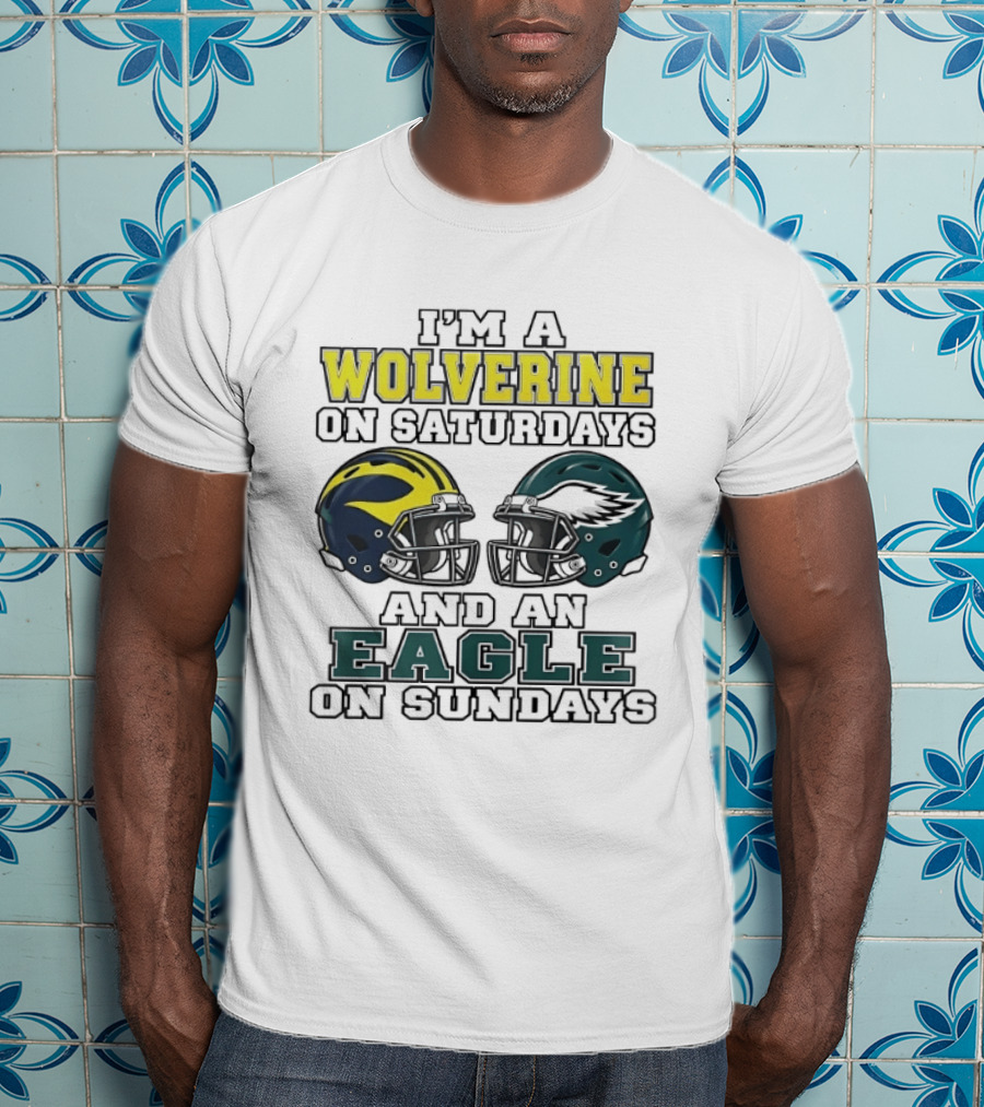 I’m A Michigan Wolverines On Saturdays And A Philadelphia Eagles On Sundays 2 Helmet 2026 T-Shirt