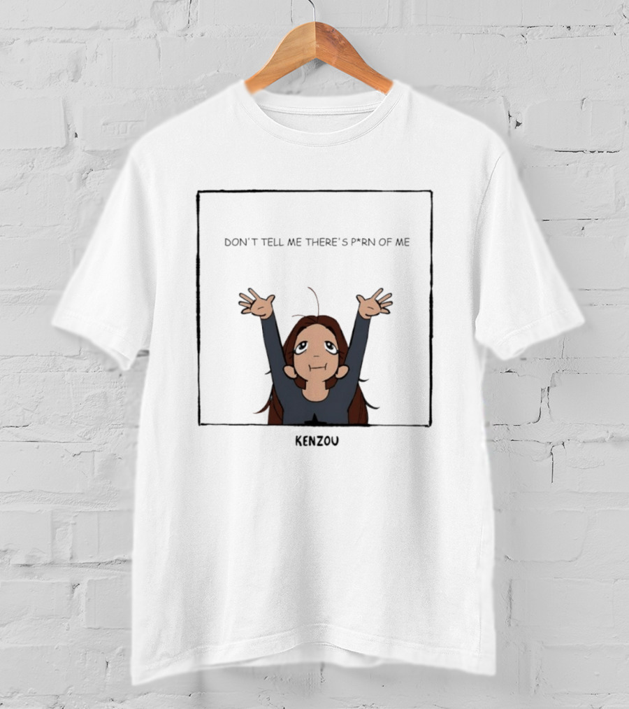 Kenzou Don’t Tell Me There’s Porn Of Me T-Shirt