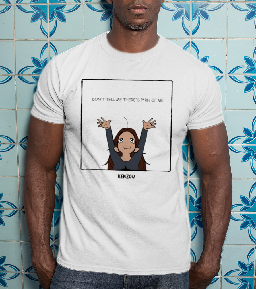 Kenzou Don’t Tell Me There’s Porn Of Me T-Shirt