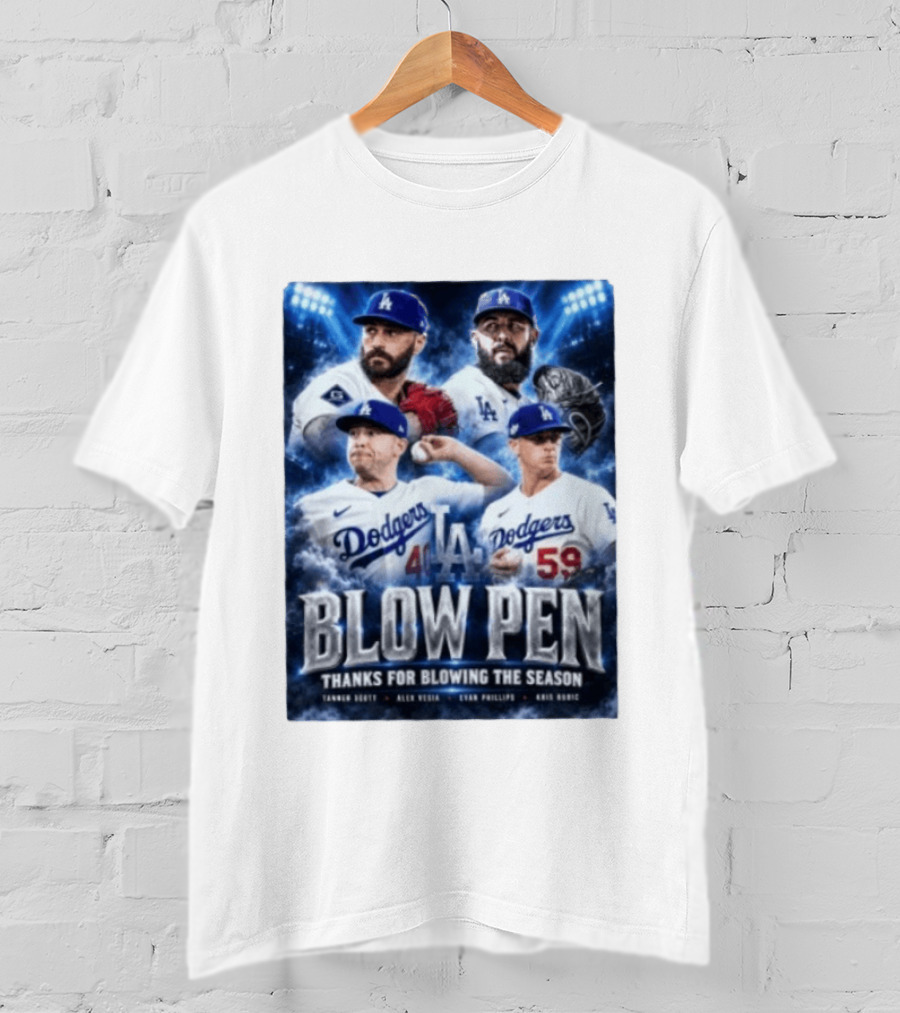 LA Dodgers Blow Pen Thanks For Blowing The Season Tanner Scott Alex Vesia Evan Phillips Kris Bubic T-Shirt