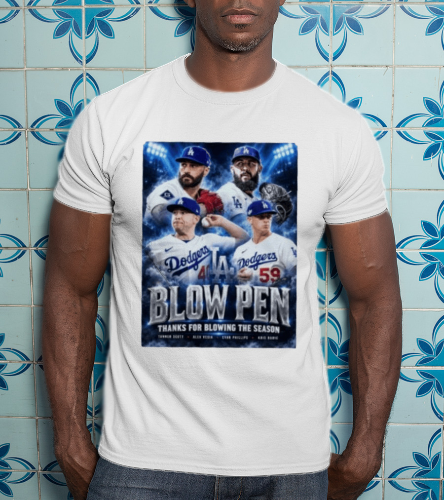 LA Dodgers Blow Pen Thanks For Blowing The Season Tanner Scott Alex Vesia Evan Phillips Kris Bubic T-Shirt
