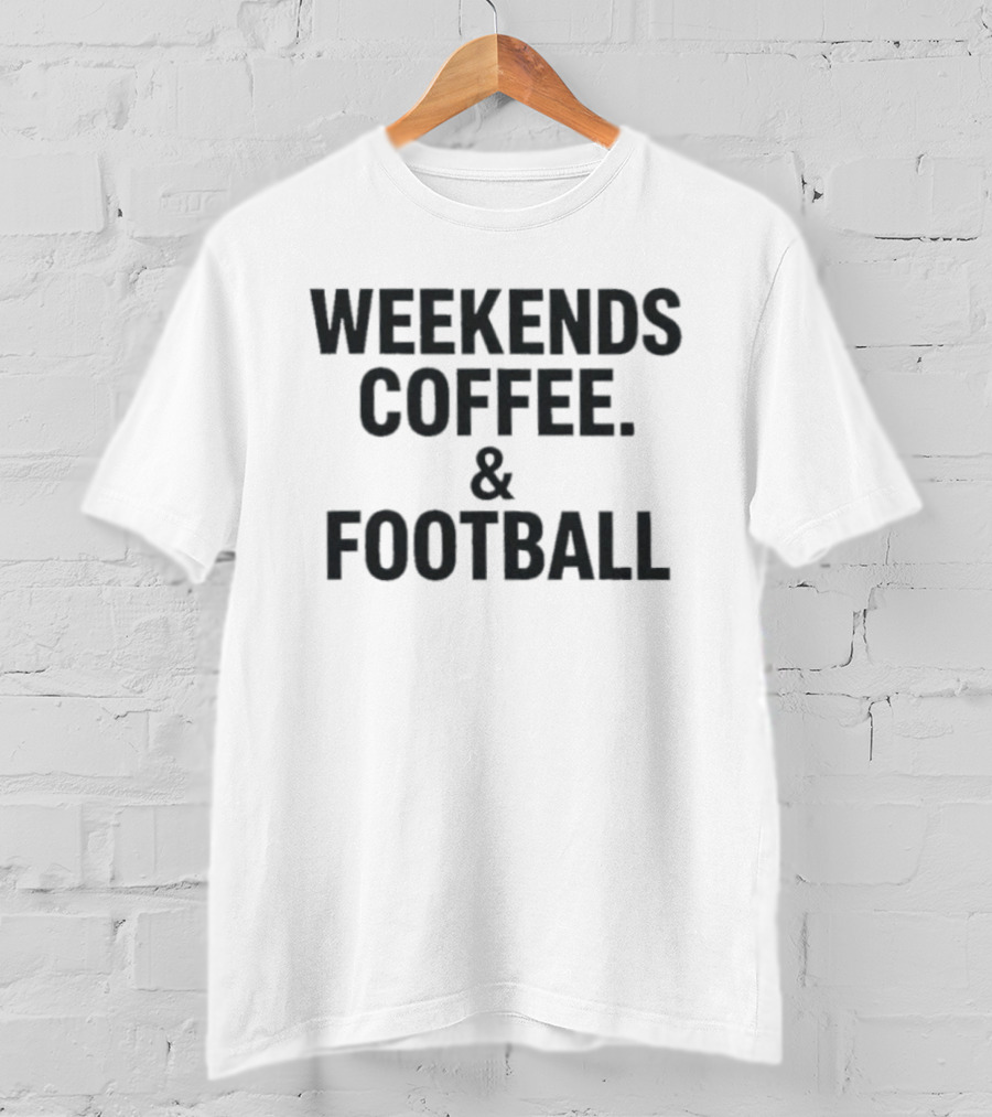 Weekends Coffee And Football Weekend Vibes T-Shirt