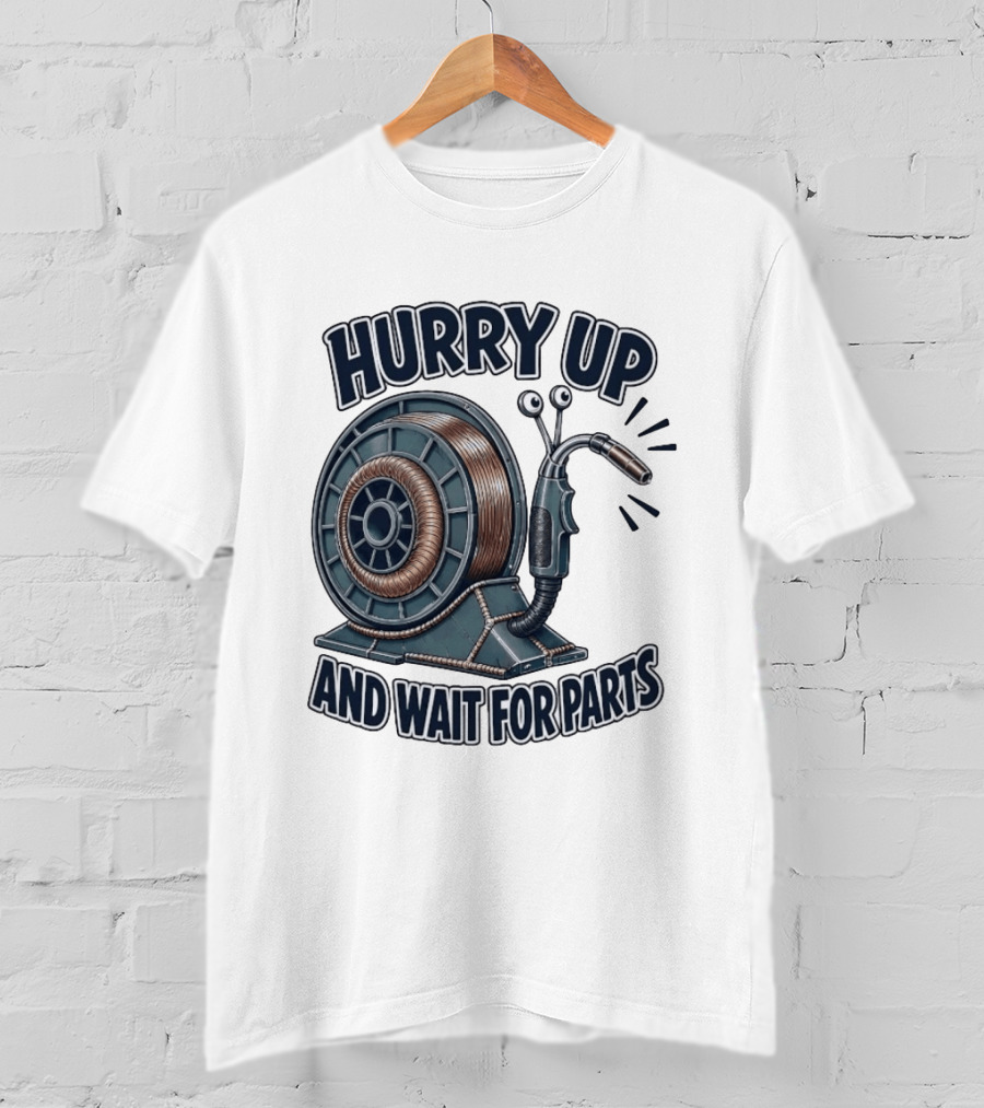 Welding Snail Hurry Up And Wait For Parts T-Shirt