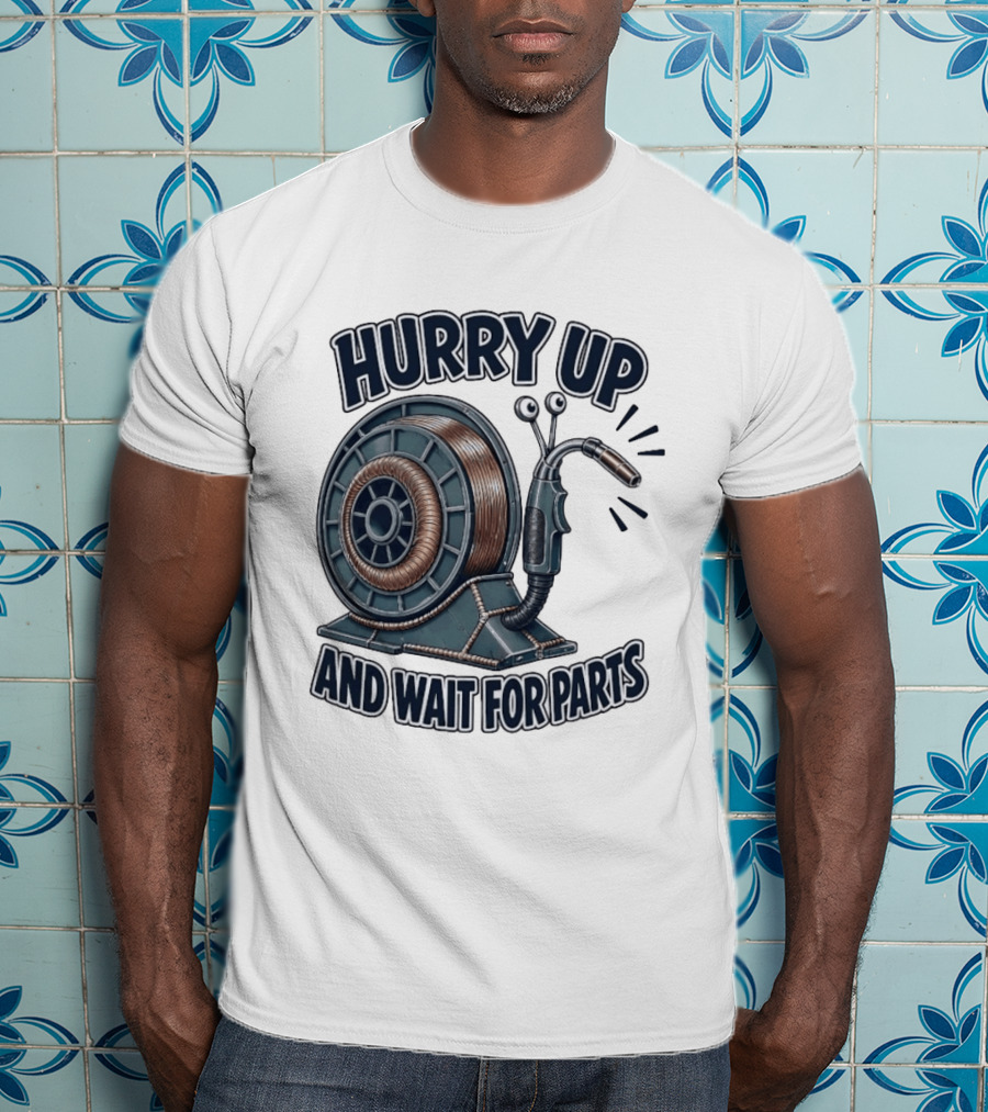 Welding Snail Hurry Up And Wait For Parts T-Shirt