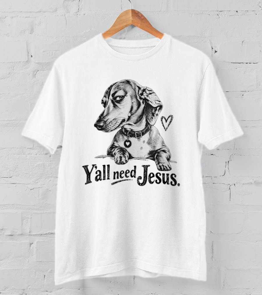 Y’all Need Jesus Dachshund Dog T-Shirt