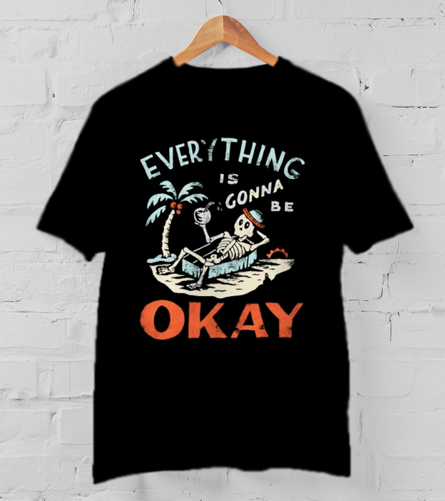 Skeleton Relaxing On Tropical Beach With Coconut Palm Everything Is Gonna Be Okay T-Shirt