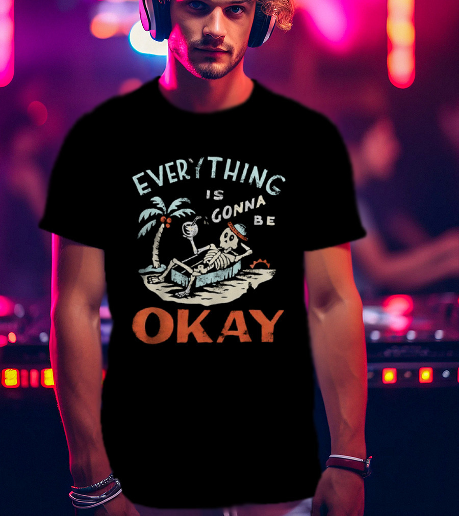 Skeleton Relaxing On Tropical Beach With Coconut Palm Everything Is Gonna Be Okay T-Shirt