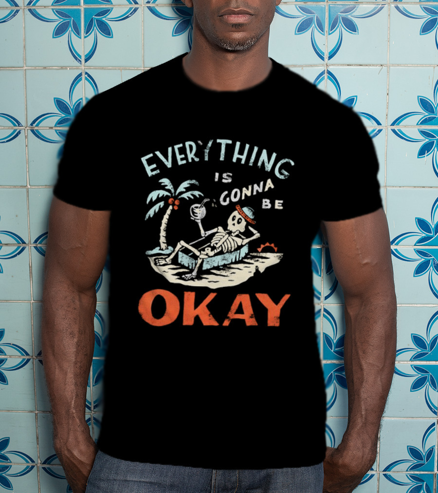 Skeleton Relaxing On Tropical Beach With Coconut Palm Everything Is Gonna Be Okay T-Shirt