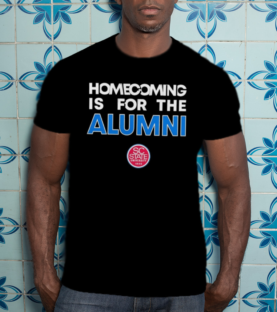 South Carolina State University 1896 Homecoming Is For The Alumni T-Shirt