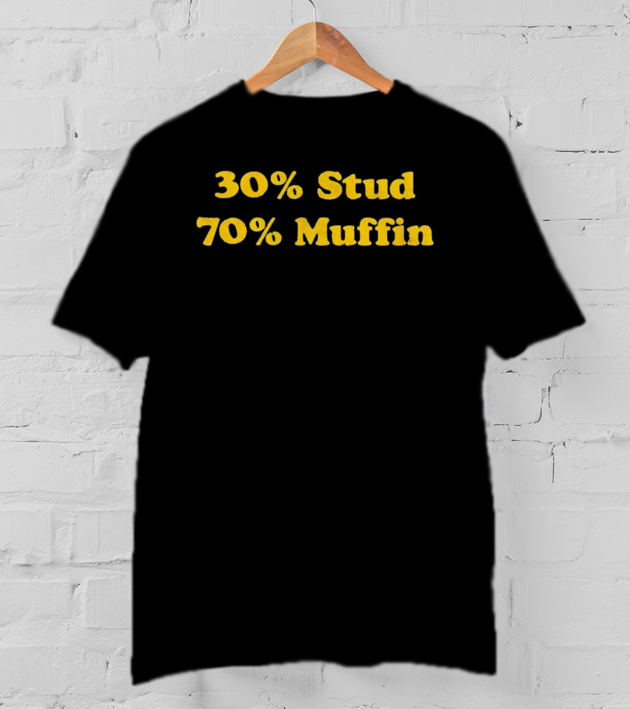 30 Percent Stud 70 Percent Muffin T-Shirt