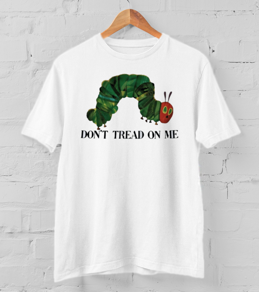 Don't Tread On Me Very Hungry Caterpillar T-Shirt