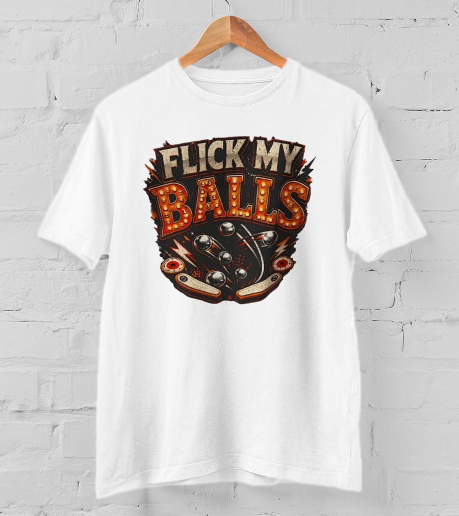 Flick My Balls Pinball Arcade Flipper Game T-Shirt