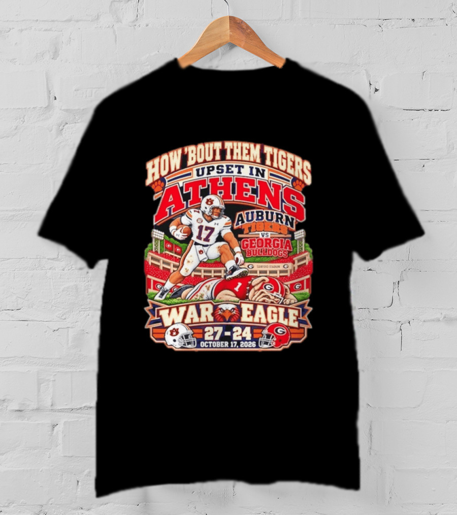 How 'Bout Them Tigers Upset In Athens Auburn Tigers Vs Georgia Bulldogs War Eagle 27 24 October 17 2026 T-Shirt