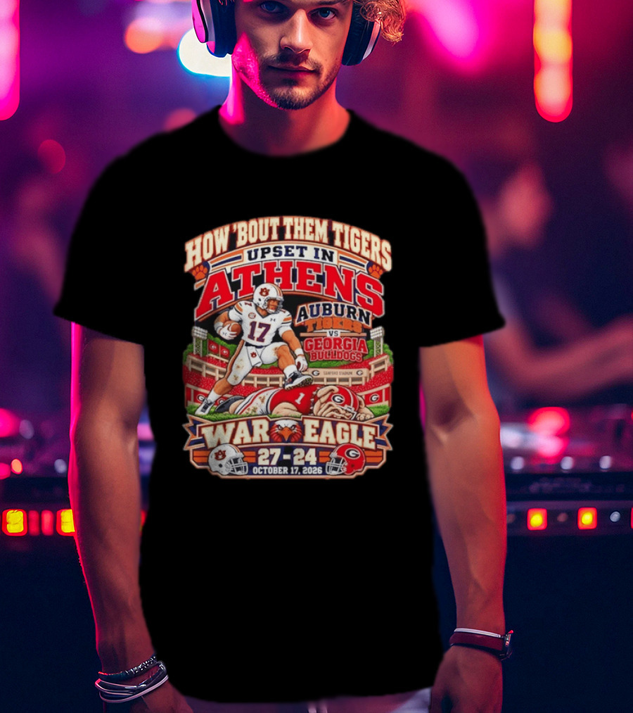 How 'Bout Them Tigers Upset In Athens Auburn Tigers Vs Georgia Bulldogs War Eagle 27 24 October 17 2026 T-Shirt