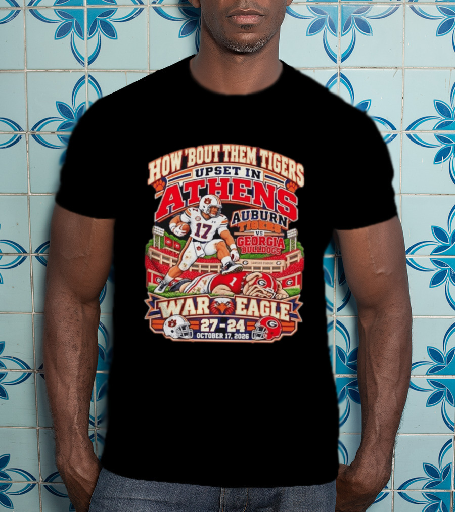 How 'Bout Them Tigers Upset In Athens Auburn Tigers Vs Georgia Bulldogs War Eagle 27 24 October 17 2026 T-Shirt
