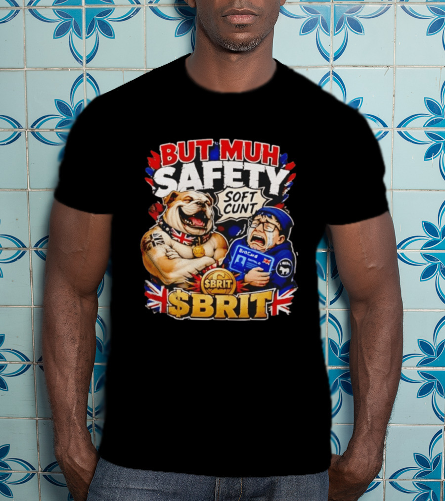 BUT MUH SAFETY SOFT CUNT SBrit British Bulldog T-Shirt