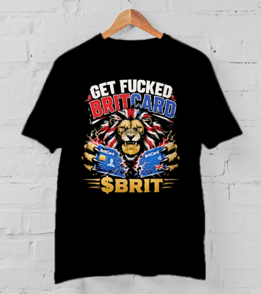 Get Fucked BritCard Lion $BRIT T-Shirt