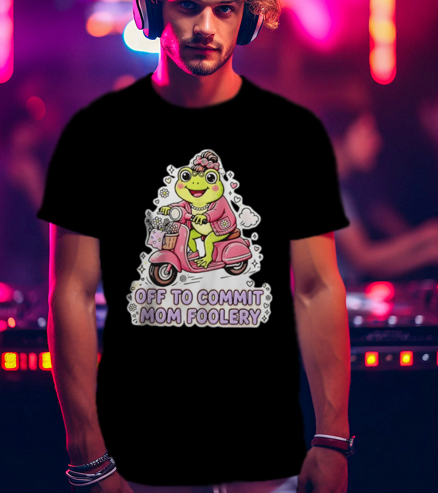 Off To Commit Mom Foolery Frog Headband Riding Scooter T-Shirt